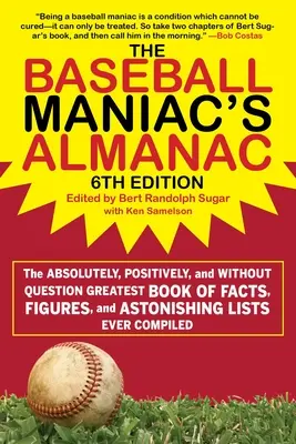 L'Almanach du maniaque de baseball : Le plus grand livre de faits, de chiffres et de listes étonnantes jamais compilé. - The Baseball Maniac's Almanac: The Absolutely, Positively, and Without Question Greatest Book of Facts, Figures, and Astonishing Lists Ever Compiled