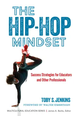 L'état d'esprit hip-hop : Stratégies de réussite pour les éducateurs et autres professionnels - The Hip-Hop Mindset: Success Strategies for Educators and Other Professionals