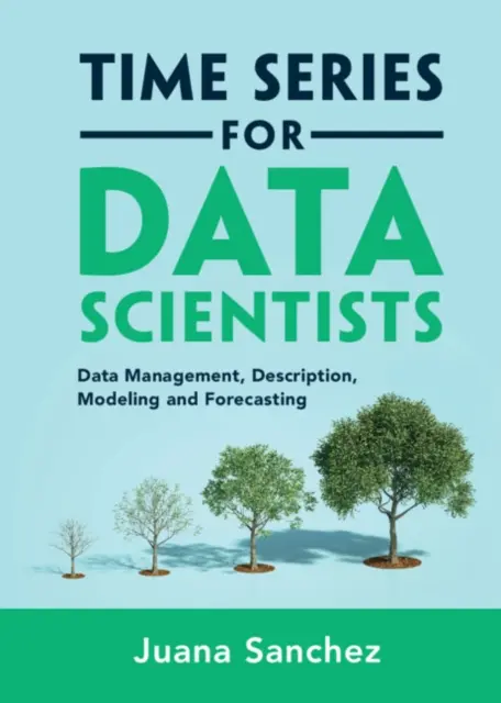 Time Series for Data Scientists - Data Management, Description, Modeling and Forecasting (Sanchez Juana (University of California Los Angeles))