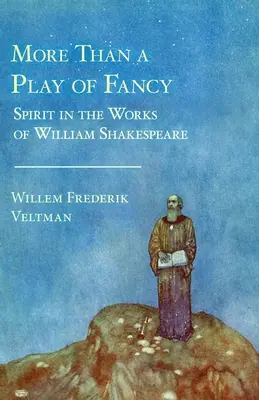 Plus qu'un jeu de fantaisie : L'esprit dans l'œuvre de William Shakespeare - More Than a Play of Fancy: Spirit in the Works of William Shakespeare