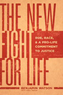 Le nouveau combat pour la vie : Roe, la race et un engagement pro-vie pour la justice - The New Fight for Life: Roe, Race, and a Pro-Life Commitment to Justice