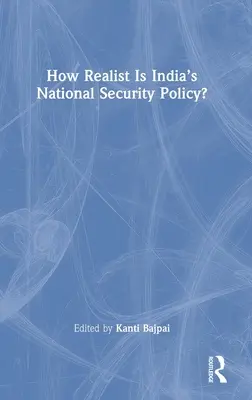 Quel est le degré de réalisme de la politique de sécurité nationale de l'Inde ? - How Realist Is India's National Security Policy?