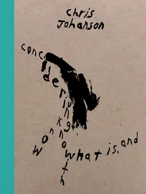 Chris Johanson : Considérer l'inconnue avec ce qui est, et - Chris Johanson: Considering Unknow Know with What Is, and