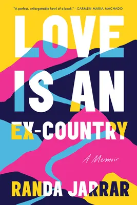 L'amour est un ex-pays : A Memoir - Love Is an Ex-Country: A Memoir