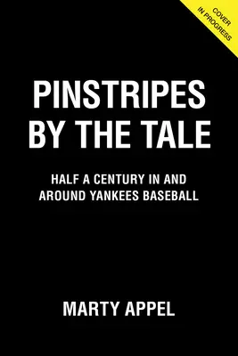 Pinstripes by the Tale : Un demi-siècle dans et autour du baseball des Yankees - Pinstripes by the Tale: Half a Century in and Around Yankees Baseball