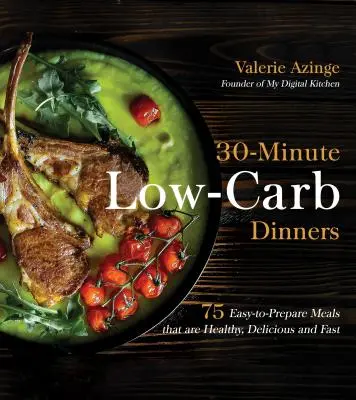 30-Minute Low-Carb Dinners : 75 repas faciles à préparer, sains, délicieux et rapides - 30-Minute Low-Carb Dinners: 75 Easy-To-Prepare Meals That Are Healthy, Delicious and Fast