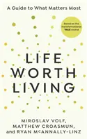 Une vie qui vaut la peine d'être vécue - Un guide pour ce qui compte le plus - Life Worth Living - A guide to what matters most