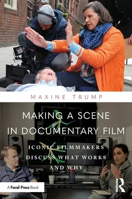 Faire une scène dans le film documentaire : Des cinéastes emblématiques discutent de ce qui fonctionne et pourquoi - Making a Scene in Documentary Film: Iconic Filmmakers Discuss What Works and Why