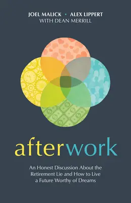 Afterwork : Une discussion honnête sur le mensonge de la retraite et sur la façon de vivre un avenir digne de rêves - Afterwork: An Honest Discussion about the Retirement Lie and How to Live a Future Worthy of Dreams