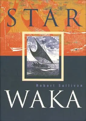 Star Waka : Poèmes de Robert Sullivan - Star Waka: Poems by Robert Sullivan