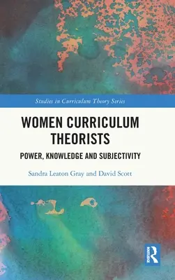 Les théoriciennes du curriculum : Pouvoir, connaissance et subjectivité - Women Curriculum Theorists: Power, Knowledge and Subjectivity