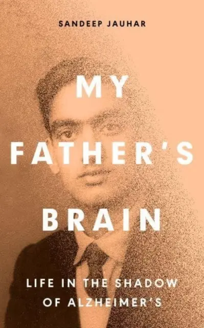 Le cerveau de mon père - Comprendre la vie à l'ombre de la maladie d'Alzheimer - My Father's Brain - Understanding Life in the Shadow of Alzheimer's