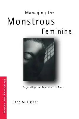 Gérer le féminin monstrueux : La régulation du corps reproducteur - Managing the Monstrous Feminine: Regulating the Reproductive Body