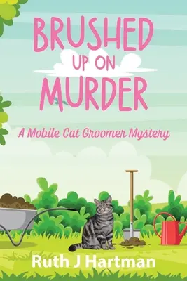 Brushed Up On Murder : Mystère d'un toiletteur mobile pour chats - Brushed Up On Murder: A Mobile Cat Groomer Mystery