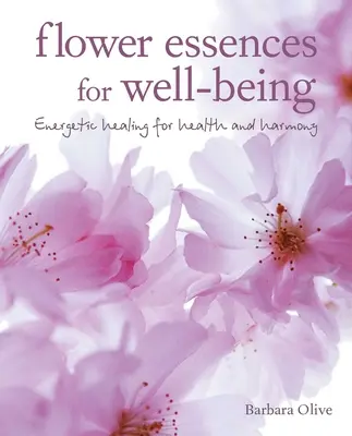 Les essences de fleurs pour le bien-être : La guérison énergétique pour la santé et l'harmonie - Flower Essences for Well-Being: Energetic Healing for Health and Harmony