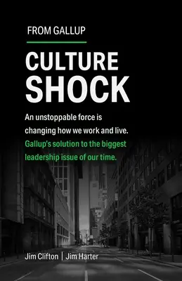 Culture Shock : Une force imparable a changé notre façon de travailler et de vivre. La solution de Gallup au plus grand problème de leadership de notre époque. - Culture Shock: An Unstoppable Force Has Changed How We Work and Live. Gallup's Solution to the Biggest Leadership Issue of Our Time.