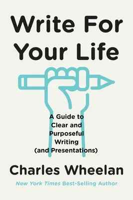 Écrivez pour votre vie : Un guide pour des écrits (et des présentations) clairs et pertinents - Write for Your Life: A Guide to Clear and Purposeful Writing (and Presentations)