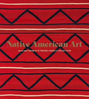 Art amérindien de la collection de la famille Thomas W. Weisel - Native American Art from the Thomas W. Weisel Family Collection