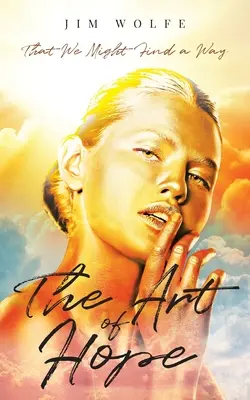 L'art de l'espoir : pour que nous trouvions un chemin - The Art of Hope: That We Might Find a Way