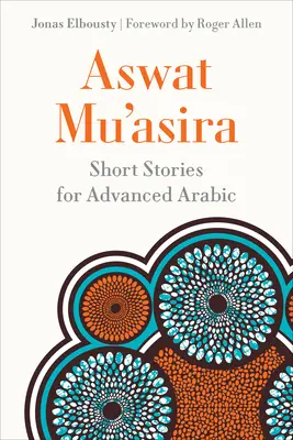 Aswat Muʿasira : Histoires courtes pour l'arabe avancé - Aswat Muʿasira: Short Stories for Advanced Arabic
