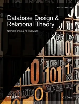 Conception de base de données et théorie relationnelle : Formes normales et tout le reste - Database Design and Relational Theory: Normal Forms and All That Jazz