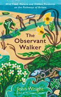 Observant Walker - Nourriture sauvage, nature et trésors cachés sur les sentiers de Grande-Bretagne - Observant Walker - Wild Food, Nature and Hidden Treasures on the Pathways of Britain