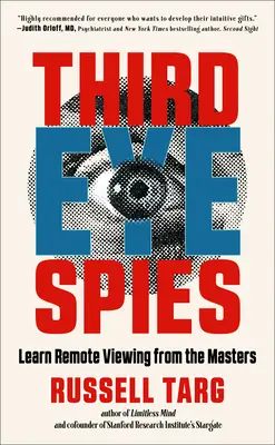 Third Eye Spies : Apprendre à voir à distance avec les maîtres - Third Eye Spies: Learn Remote Viewing from the Masters