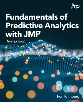 Fondamentaux de l'analyse prédictive avec JMP, troisième édition - Fundamentals of Predictive Analytics with JMP, Third Edition