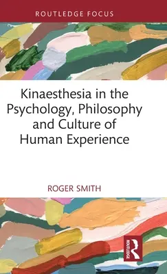 La kinesthésie dans la psychologie, la philosophie et la culture de l'expérience humaine - Kinaesthesia in the Psychology, Philosophy and Culture of Human Experience