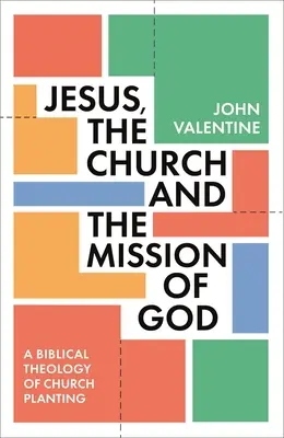 Jésus, l'Eglise et la mission de Dieu : Une théologie biblique de l'implantation d'églises - Jesus, the Church and the Mission of God: A Biblical Theology of Church Planting