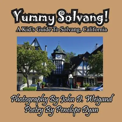 Yummy Solvang ! un guide pour enfants sur Solvang, Californie - Yummy Solvang! a Kid's Guide to Solvang, California
