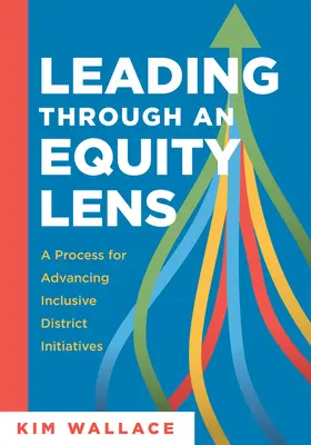 Leading Through and Equity Lens : Un processus pour faire progresser les initiatives d'inclusion au niveau du district (Surmonter les obstacles à l'équité en matière d'éducation et affiner les systèmes dans les écoles) - Leading Through and Equity Lens: A Process for Advancing Inclusive District Initiatives (Overcome Barriers to Educational Equity and Refine Systems In