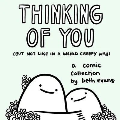 Le monde de l'art et de la culture : Une collection de bandes dessinées - Thinking of You (But Not Like in a Weird Creepy Way): A Comic Collection