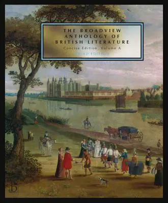 L'Anthologie Broadview de la littérature britannique : Concise Volume a - Troisième édition : La période médiévale - La Renaissance et le début du XVIIe siècle - The Broadview Anthology of British Literature: Concise Volume a - Third Edition: The Medieval Period - The Renaissance and the Early Seventeenth Centu