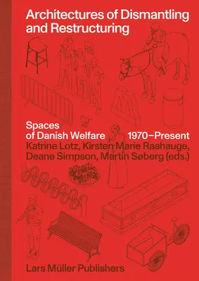 Architectures du démantèlement et de la restructuration : Les espaces du bien-être danois, 1970-aujourd'hui - Architectures of Dismantling and Restructuring: Spaces of Danish Welfare, 1970-Present