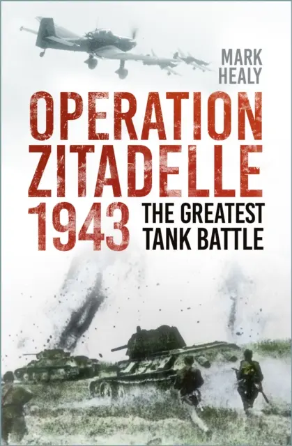 Opération Zitadelle 1943 - La plus grande bataille de chars d'assaut - Operation Zitadelle 1943 - The Greatest Tank Battle