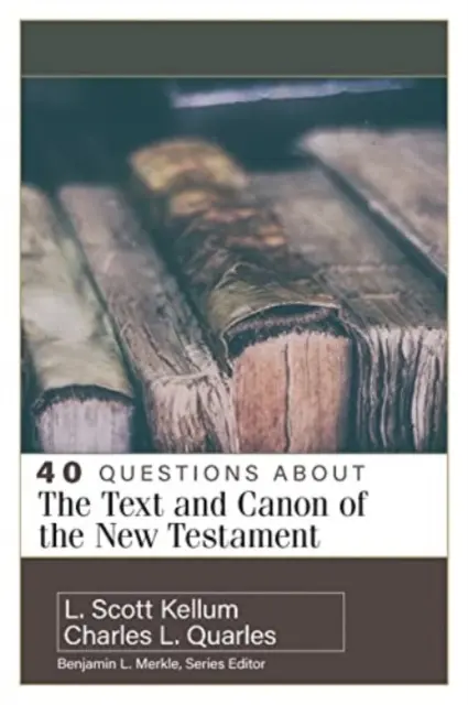 40 questions sur le texte et le canon du Nouveau Testament - 40 Questions about the Text and Canon of the New Testament