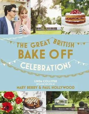 Great British Bake Off : Celebrations - Avec les recettes de la série 2015 - Great British Bake Off: Celebrations - With Recipes from the 2015 Series