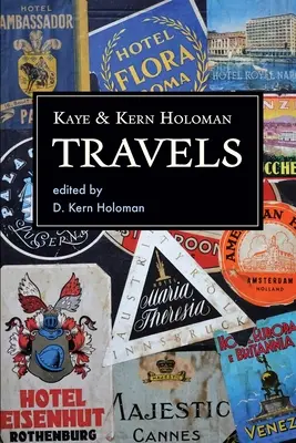 Kaye et Kern Holoman : Travels : and other journals in their archive (Voyages et autres journaux dans leurs archives) - Kaye and Kern Holoman: Travels: and other journals in their archive