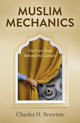 La mécanique musulmane : Le point de vue de derrière le rideau - Muslim Mechanics: The View from Behind the Curtain