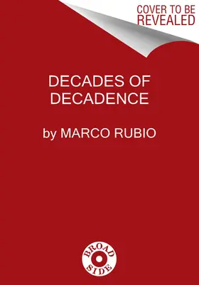 Les décennies de la décadence : Comment nos élites gâtées ont gâché l'héritage de liberté, de sécurité et de prospérité de l'Amérique - Decades of Decadence: How Our Spoiled Elites Blew America's Inheritance of Liberty, Security, and Prosperity