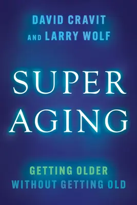 Superaging : Vieillir sans vieillir - Superaging: Getting Older Without Getting Old