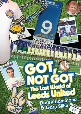 Got, Not Got : Le monde perdu de Leeds United - Got, Not Got: The Lost World of Leeds United