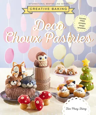 Pâtisserie créative : La pâte à choux déco - Creative Baking: Deco Choux Pastry