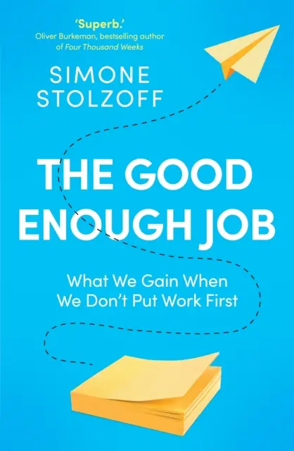 Un bon travail - Ce que nous gagnons lorsque nous ne donnons pas la priorité au travail - Good Enough Job - What We Gain When We Don't Put Work First
