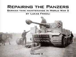 Réparer les Panzers - L'entretien des chars allemands pendant la Seconde Guerre mondiale - Repairing the Panzers - German Tank Maintenance in World War 2