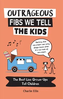 Fibres scandaleuses que nous racontons aux enfants : les meilleurs mensonges que les adultes racontent aux enfants - Outrageous Fibs We Tell the Kids: The Best Lies Grown-Ups Tell Children