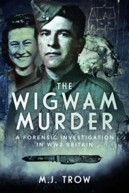 Le meurtre de Wigwam : Une enquête médico-légale dans la Grande-Bretagne de la Seconde Guerre mondiale - The Wigwam Murder: A Forensic Investigation in Ww2 Britain