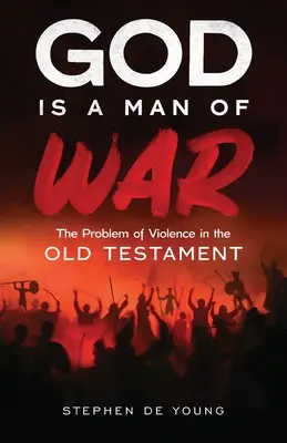 Dieu est un homme de guerre : le problème de la violence dans l'Ancien Testament - God Is a Man of War: The Problem of Violence in the Old Testament