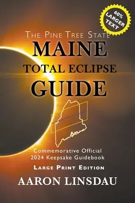 Guide de l'éclipse totale du Maine (édition grand format) : Guide commémoratif officiel des éclipses de 2024 - Maine Total Eclipse Guide (LARGE PRINT EDITION): Official Commemorative 2024 Keepsake Guidebook